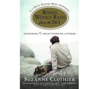 S. Clothier – Bones Would Rain from the Sky – Deepening Our Relationships with Dogs – Tascabile