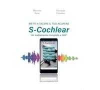 S-Cochlear. Metti a tacere il tuo acufene. Un trattamento completo a 360°