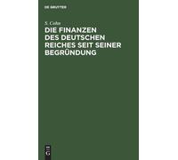 S Cohn Die Finanzen Des Deutschen Reiches Seit Seiner Begründ (Copertina rigida)