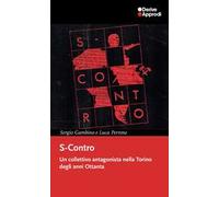 S-Contro. Un collettivo antagonista nella Torino degli anni Ottanta - Gamb...