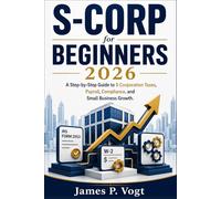 S-Corp for Beginners 2026: A Step-by-Step Guide to S Corporation Taxes, Payroll, Compliance, and Small Business Growth