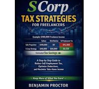 S Corp Tax Strategies for Freelancers: A Step-by-Step Guide to Reduce Self-Employment Tax, Optimize Deductions, and Maximize Take-Home Income