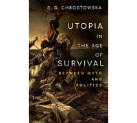 S. D. Chrostowska Utopia in the Age of Survival (Tascabile)