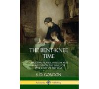 S D Gordon The Bent-Knee Time (Tascabile)