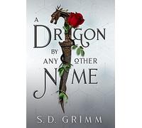 S D Grimm A Dragon by Any Other Name (Copertina rigida)