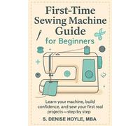S Denise Hoyle First-Time Sewing Machine Guide for Beginners (Tascabile)