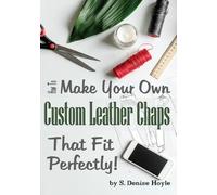 S Denise Hoyle How to Make Your Own Custom Leather Chaps that Fit Pe (Tascabile)
