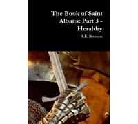 S.E. Brunson The Book of Saint Albans: Part 3 - Heraldry (Tascabile)