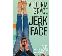 S E Clancy Victoria Grace, the Jerkface (Tascabile)