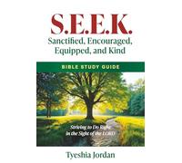 S.E.E.K. Sanctified, Encouraged, Equipped and Kind: Striving to Do Right in the Sight of the LORD