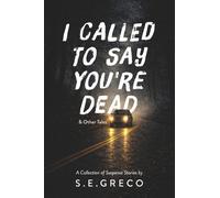 S.E. Greco I Called to Say You're Dead & Other Tales (Tascabile)