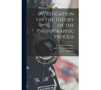 S E Sheppard C E Investigation on the Theory of the Photogra (Copertina rigida)