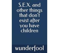 S.E.X. and other things that don't exist after you have children