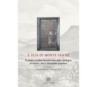 S. Elia di Monte Santo. Il primo cenobio benedettino della Sardegna tra storia, arte e devozione popolare