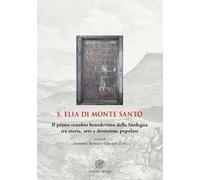 S. Elia di Monte Santo. Il primo cenobio benedettino della Sardegna tra storia, arte e devozione popolare