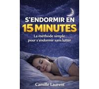 s’endormir en 15 minutes: La Méthode du Décrochage Guidé Libérez votre esprit Et trouvez le sommeil rapidement