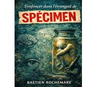 S’enfoncer dans l’étrangeté de Spécimen: Explorer les limites de la normalité, affronter les dérives de l’esprit et interroger ce qui définit véritablement l’identité humaine