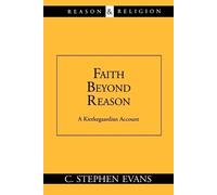 S. Evans Faith beyond Reason: A Kierkegaardian Account (Tascabile)