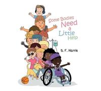 S F Harris Some Bodies Need a Little Help (Copertina rigida)