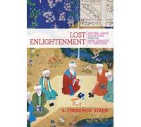 Lost Enlightenment: Central Asia's Golden Age from the Arab Conquest to Tamerlane