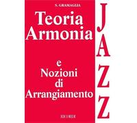 S. GRAMAGLIA - TEORIA ARMONIA E NOZIONI DI ARRANGIAMENTO JAZZ