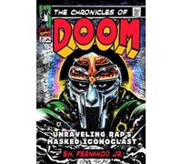The Chronicles of Doom: Unraveling Rap's Masked Iconoclast by S. H. Fernando