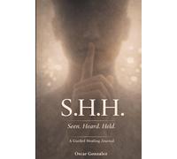 S.H.H Seen. Heard. Held.: A Guided Healing Journal
