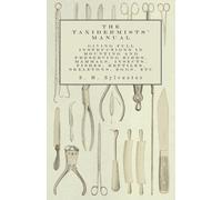 S H Sylvester The Taxidermists' Manual - Giving Full Instructions in (Tascabile)
