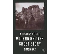 S. Hay A History of the Modern British Ghost Story (Copertina rigida)