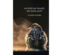 S Hazen Guthrie we held our breath, the birds and I (Tascabile)