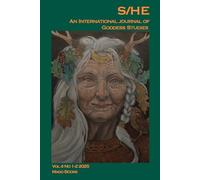 S/HE: An International Journal of Goddess Studies (Volume 4 Number 1-2, 2025)