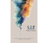 S.I.P. Prayers: Trauma-Informed Prayers for Restoring Your Mind, Spirit, and Body