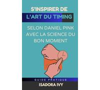 S’inspirer de L’Art du Timing selon Daniel Pink avec la Science du Bon Moment