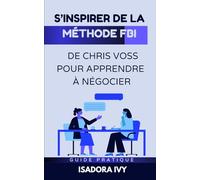 S’inspirer de la Méthode FBI de Chris Voss pour apprendre à Négocier