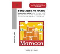 S’installer au Maroc: Guide Pratique pour Réussir son Expatriation Entre Modernité et Tradition, en 9 étapes concrètes