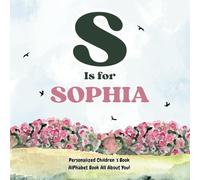 S is for Sophia: An Alphabet All About You!: A Personalized Children's Book.