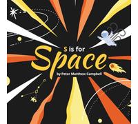 S is for Space: An Alphabetic Journey Through the Cosmos