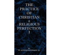 S J Alphonsus R The Practice of Christian and Religious Perfe (Copertina rigida)