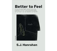 S.J. Hanrahan Hugh Barker Yelyzaveta Prymak Better to Feel Nothing. (Tascabile)