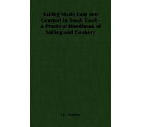 S.J., Housley Sailing Made Easy and Comfort in Small Craft - A Pract (Tascabile)