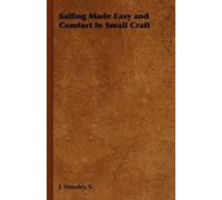 S., J. Housley Sailing Made Easy and Comfort in Small Craft (Tascabile)