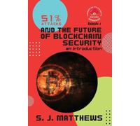 S. J. Matthews 51% Attacks and the Future of Blockchain Security (Tascabile)