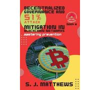 S J Matthews Decentralized Governance and 51% Attack Mitigation in B (Tascabile)