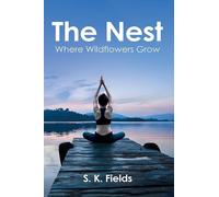 S. K. Fields The Nest: Where Wildflowers Grow (Tascabile)