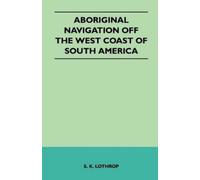 S. K. Lothrop Aboriginal Navigation Off the West Coast of South Amer (Tascabile)