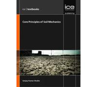 S. K. Shukla Core Principles of Soil Mechanics (Tascabile) ICE Textbooks
