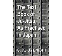 S. K. Uyenishi The Text-Book of Ju-Jitsu, As Practised in Japan - Be (Tascabile)