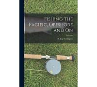 S Kip 1904- Farrington Fishing the Pacific, Offshore and on (Tascabile)
