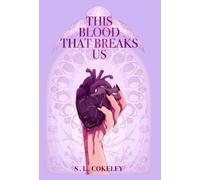 S L Cokeley This Blood that Breaks Us (Copertina rigida)