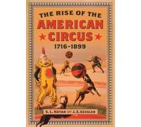 S.L. Kotar J.E. Gessler The Rise of the American Circus, 1716-1899 (Tascabile)